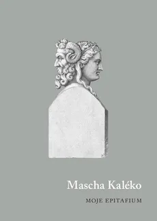 Moje epitafium - Outlet - Mascha Kaléko