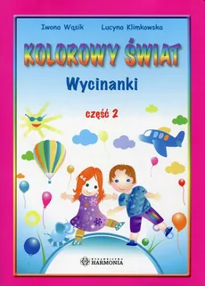 Kolorowy świat Wycinanki Część 2 - Lucyna Klimkowska, Iwona Wąsik