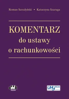 Komentarz do ustawy o rachunkowości - Roman Seredyński, Katarzyna Szaruga