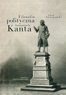 Filozofia polityczna Immanuela Kanta - Outlet - Jakub Szczepański