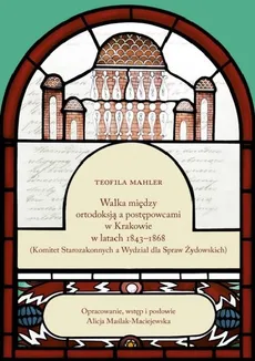 Walka między ortodoksją a postępowcami w Krakowie w latach 1843-1868 - Teofila Mahler, Alicja Maślak-Maciejewska