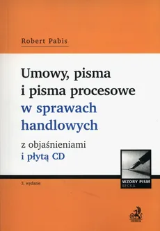 Umowy, pisma i pisma procesowe w sprawach handlowych z objaśnieniami i płytą CD - Robert Pabis