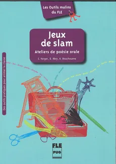 Jeux de slam Ateliers de poesie orale - Dominique Abry, Katia Bouchoueva, Camille Vorger