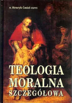 Teologia moralna szczegółowa - Henryk Ćmiel