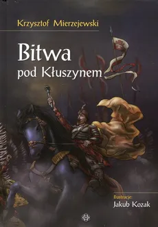 Bitwa pod Kłuszynem - Krzysztof Mierzejewski