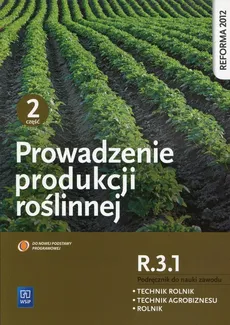 Prowadzenie produkcji roślinnej R.3.1 Podręcznik do nauki zawodu Technik rolnik Technik agrobiznesu Rolnik Część 2 - Arkadiusz Artyszak, Katarzyna Kucińska