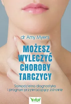 Możesz wyleczyć choroby tarczycy - Amy Myers