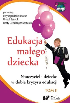 Edukacja małego dziecka Tom 11 - Beata Oelszlaeger, Ewa Ogrodzka-Mazur, Urszula Szuścik