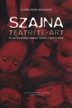 Szajna: Teatr/Te-art - Lilianna Dorak-Wojakowska