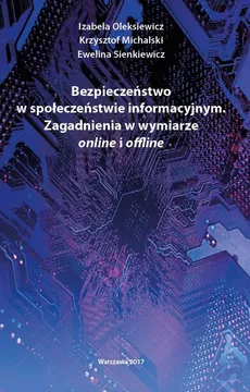 Bezpieczeństwo w społeczeństwie informacyjnym - Krzysztof Michalski, Izabela Oleksiewicz, Ewelina Sienkiewicz
