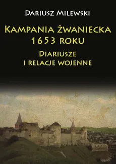 Kampania żwaniecka 1653 roku - Outlet - Dariusz Milewski