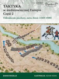 Taktyka w średniowiecznej Europie Część 2 Odrodzenie piechoty, nowa broń (1260-1500) - David Nicolle