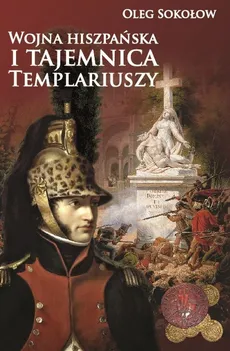 Wojna hiszpańska i tajemnica Templariuszy - Outlet - Oleg Sokołow