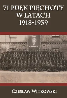 71 Pułk Piechoty w latach 1918-1939 - Czesław Witkowski