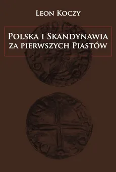Polska i Skandynawia za pierwszych Piastów - Outlet - Leon Koczy
