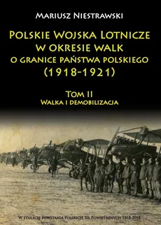 Polskie Wojska Lotnicze w okresie walk o granice państwa polskiego (1918-1921) Tom 2 - Outlet - Mariusz Niestrawski
