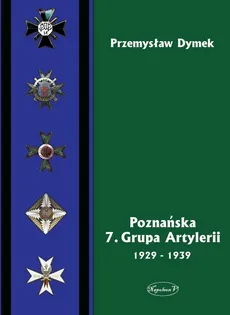 Poznańska 7 Grupa Artylerii 1929-1939 - Outlet - Przemysław Dymek