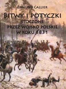 Bitwy i potyczki stoczone przez wojsko polskie w roku 1831 - Outlet - Edmund Callier