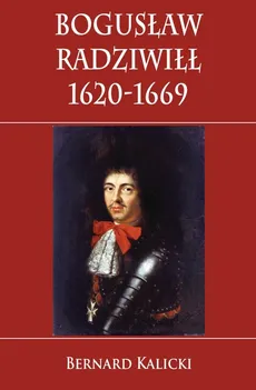 Bogusław Radziwiłł 1620-1669 - Outlet - Bernard Kalicki