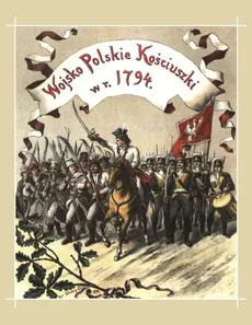 Wojsko polskie Kościuszki w roku 1794 - Outlet - Bolesław Twardowski