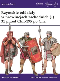Rzymskie oddziały w prowincjach zachodnich (1) 31 przed Chr.-195 po Chr. - Raffaele D’Amato