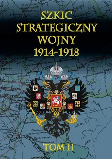 Szkic strategiczny wojny 1914-1918 Tom 2 - Outlet - Januariusz Cichowicz