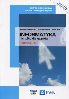 Informatyka nie tylko dla uczniów Podręcznik Zakres podstawowy - Outlet - Edward Krawczyński, Zbigniew Talaga, Maria Wilk