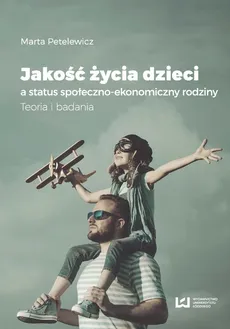 Jakość życia dzieci a status społeczno-ekonomiczny rodziny - Outlet - Marta Petelewicz