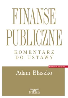 Finanse publiczne Komentarz do ustawy - Adam Błaszko