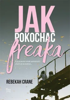 Jak pokochać freaka - Outlet - Rebekah Crane