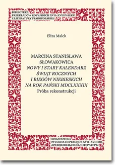 Marcina Stanisława Słowakowica Nowy i stary kalendarz świąt rocznych na rok pański MDCLXXXIX - Eliza Małek