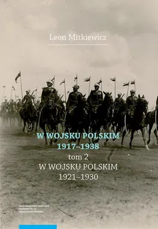 W Wojsku Polskim 1917-1938 T.2 W Wojsku Polskim 1920-1930 - Outlet - Leon Mitkiewicz