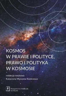Kosmos w prawie i polityce, prawo i polityka w kosmosie - Outlet - Katarzyna Myszona-Kostrzewa