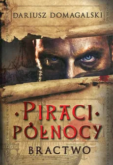 Piraci Północy Tom 1 Bractwo - Dariusz Domagalski