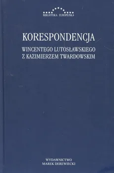 Korespondencja Wincentego Lutosławskiegoz Kazimierzem Twardowskim - Outlet