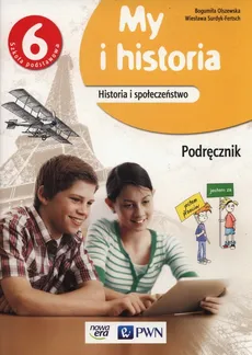 My i historia 6 Podręcznik - Bogumiła Olszewska, Wiesława Surdyk-Fertsch
