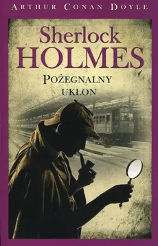 Sherlock Holmes Pożegnalny ukłon - Doyle Arthur Conan