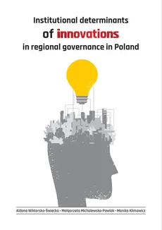 Institutional determinants of innovations in regional governance in Poland - Monika Klimowicz, Małgorzata Michalewska-Pawlak, Aldona Wiktorska-Święcka