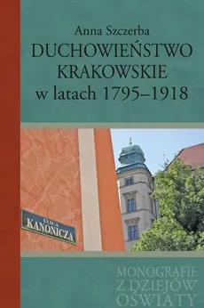 Duchowieństwo krakowskie w latach 1795-1918 - Outlet - Anna Szczerba