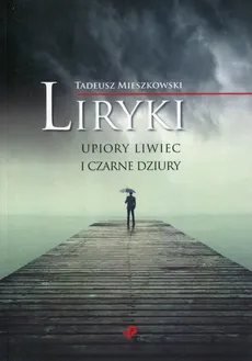 Liryki, upiory liwiec i czarne dziury - Tadeusz Mieszkowski
