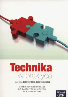 Technika w praktyce Zajęcia elektryczno-elektroniczne Materiały edukacyjne do zajęć technicznych - Waldemar Czyżewski