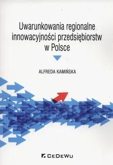 Uwarunkowania regionalne innowacyjności przedsiębiorstw w Polsce - Alfreda Kamińska