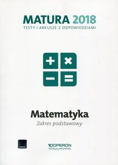 Matura 2018 Matematyka Testy i arkusze z odpowiedziami Zakres podstawowy - Marzena Orlińska