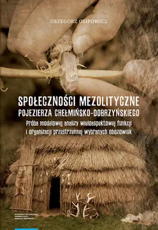 Społeczności mezolityczne Pojezierza Chełmińsko-Dobrzyńskiego - Outlet - Grzegorz Osipowicz