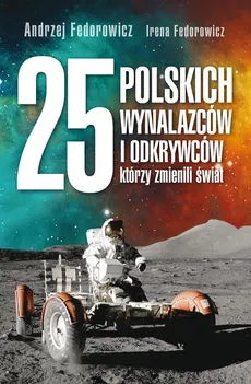 25 polskich wynalazców i odkrywców, którzy zmienili świat - Outlet - Andrzej Fedorowicz, Irena Fedorowicz