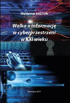 Walka o informacje w cyberprzestrzeni w XXI wieku - Waldemar Krztoń
