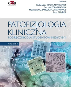 Patofizjologia kliniczna Podręcznik dla studentów medycyny - J. Chudek, E. Małecka-Tendera, M. Olszanecka-Glinianowicz, B. Zahorska-Markiewicz
