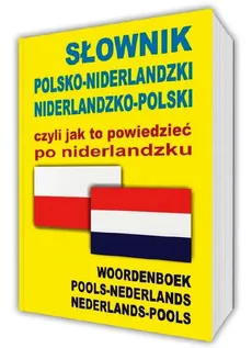 Słownik polsko-niderlandzki niderlandzko-polski czyli jak to powiedzieć po niderlandzku - Outlet