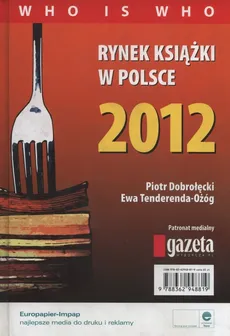 Rynek książki w Polsce 2012 Who is who - Outlet - Ewa Tenderenda-Ożóg, Piotr Dobrołęcki