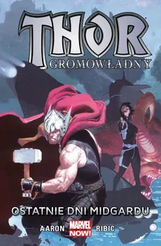 Thor Gromowładny Tom 4 Ostatnie dni Midgardu - Jason Aaron, Agustin Alessio, Simon Bisley, R.M. Guéra, Esad Ribic